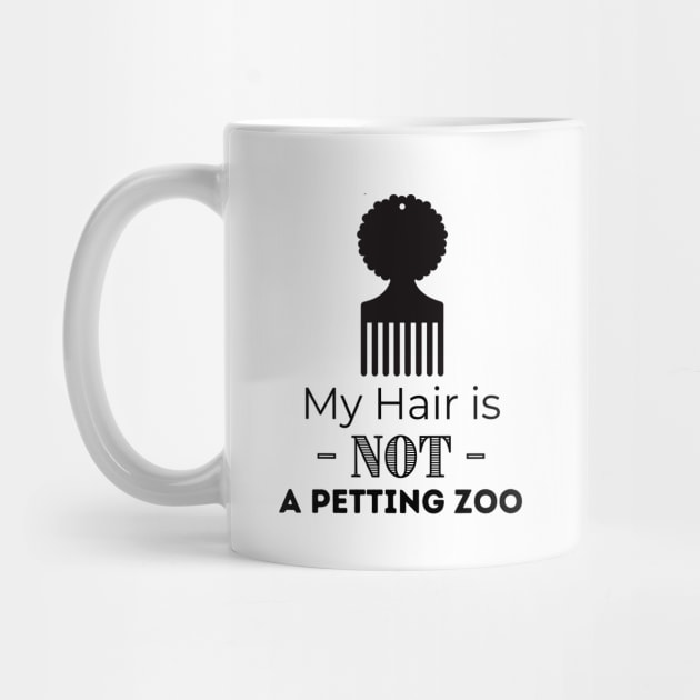 My Hair IS NOT a Petting Zoo by Soul B Designs